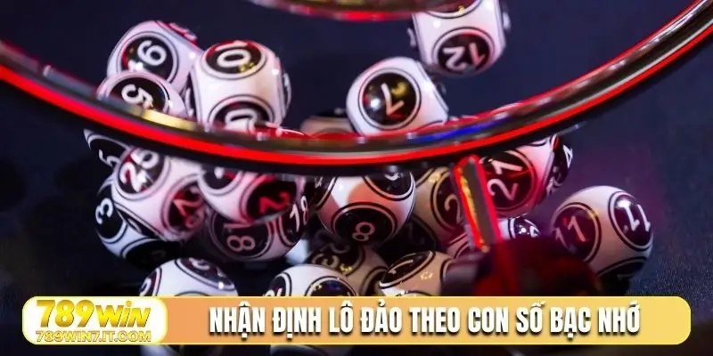 Nhận định lô đảo theo con số bạc nhớ